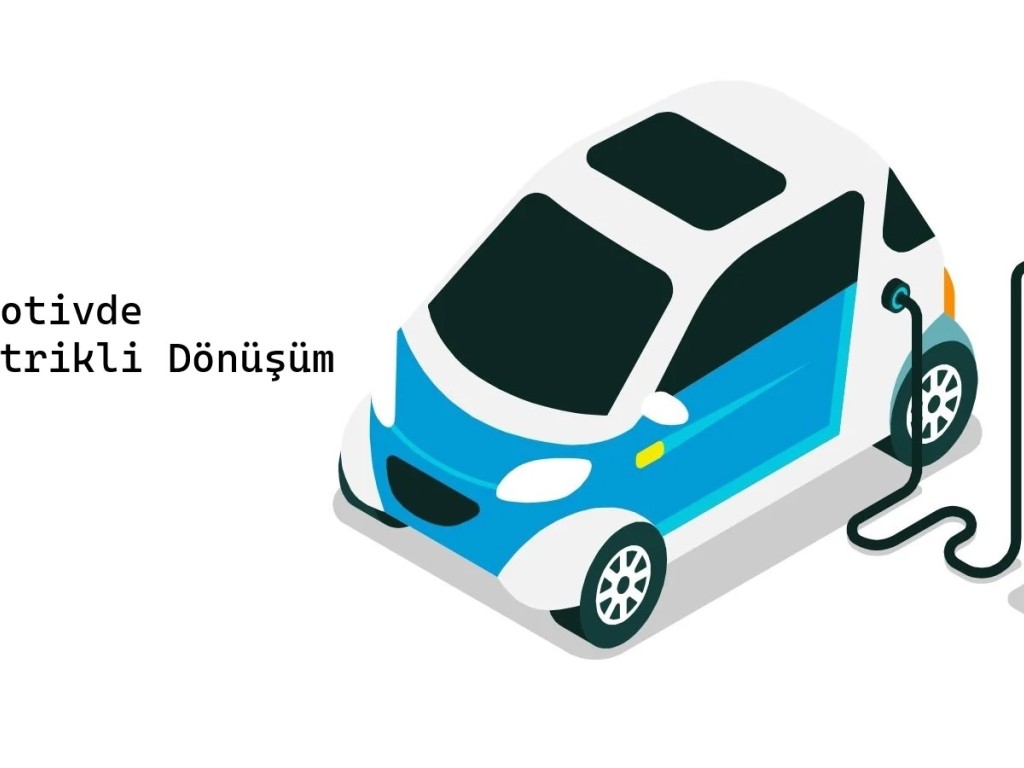 Otomotivde Elektrikli Dönüşüm